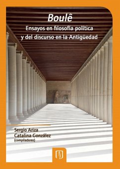 Boulê. Ensayos en filosofía política y del discurso en la antigüedad (eBook, PDF) - Ariza, Sergio; González, Catalina