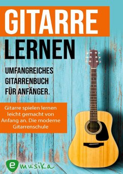 Gitarre lernen - umfangreiches Gitarrenbuch für Anfänger und Wiedereinsteiger - Schmidt, Jonah