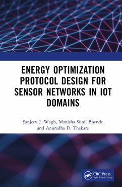 Energy Optimization Protocol Design for Sensor Networks in IoT Domains (eBook, ePUB) - Wagh, Sanjeev J.; Bhende, Manisha Sunil; Thakare, Anuradha D.