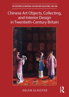 Chinese Art Objects, Collecting, and Interior Design in Twentieth-Century Britain (eBook, ePUB) - Glaister, Helen