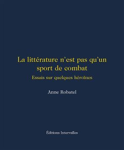 La littérature n'est pas qu'un sport de combat (eBook, ePUB) - Robatel, Anne