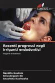 Recenti progressi negli irriganti endodontici