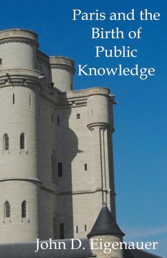 Paris and the Birth of Public Knowledge - Eigenauer, John