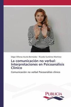 La comunicación no verbal: Interpretaciones en Psicoanálisis Clínico - Acuña Bermúdez, Edgar Alfonso;Gutiérrez Martínez, Ricardo
