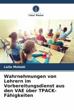 Wahrnehmungen von Lehrern im Vorbereitungsdienst aus den VAE über TPACK-Fähigkeiten - Mohebi, Laila