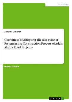 Usefulness of Adopting the last Planner System in the Construction Process of Addis Ababa Road Projects - Limenih, Zenawi