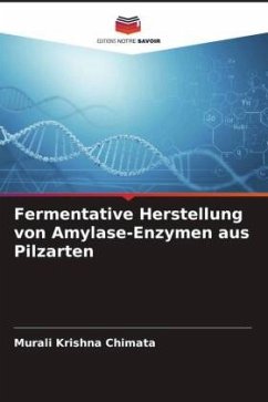 Fermentative Herstellung von Amylase-Enzymen aus Pilzarten - Chimata, Murali Krishna