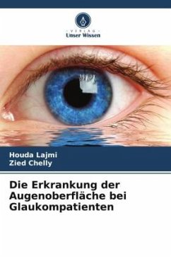 Die Erkrankung der Augenoberfläche bei Glaukompatienten - Lajmi, Houda;Chelly, Zied