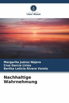 Nachhaltige Wahrnehmung - Juárez Nájera, Margarita;García Lirios, Cruz;Rivera Varela, Bertha Leticia