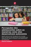 Percepções dos adolescentes sobre as maneiras como eles desenvolvem autonomia