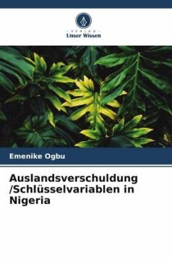 Auslandsverschuldung /Schlüsselvariablen in Nigeria - Ogbu, Emenike