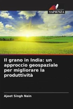 Il grano in India: un approccio geospaziale per migliorare la produttività - Nain, Ajeet Singh