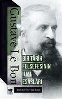 Bir Tarih Felsefesinin Ilmi Esaslari - Le Bon, Gustave