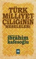 Türk Milliyetciliginin Meseleleri - Kafesoglu, Ibrahim