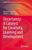 Uncertainty: A Catalyst for Creativity, Learning and Development (eBook, PDF)