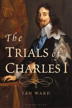The Trials of Charles I (eBook, ePUB) - Ward, Ian