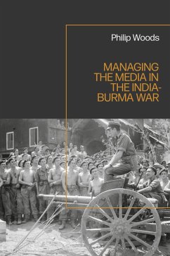 Managing the Media in the India-Burma War, 1941-1945 (eBook, PDF) - Woods, Philip