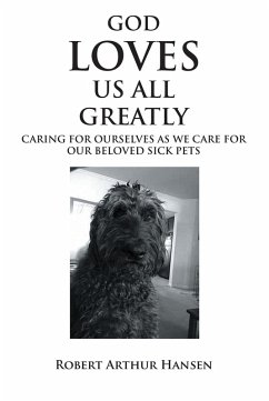 Cover God Loves Us All Greatly: Caring for Ourselves as We Care for Our Beloved Sick Pets (eBook, ePUB)