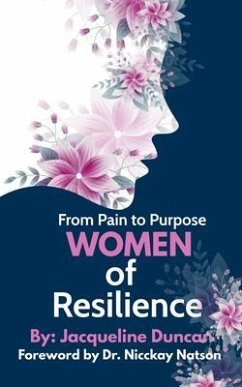 From Pain to Purpose Women of Resilience (eBook, ePUB) - Duncan, Jacqueline