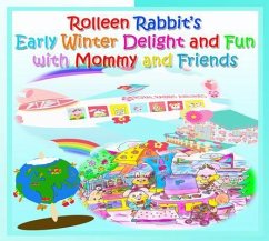 Rolleen Rabbit's Early Winter Delight and Fun with Mommy and Friends (eBook, ePUB) - Kong, R.; Ho, Annie