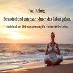 Stressfrei und entspannt durch das Leben gehen. (MP3-Download)