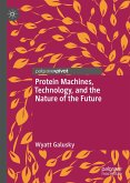 Protein Machines, Technology, and the Nature of the Future (eBook, PDF)