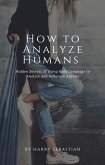 How to Analyze Humans- Hidden Secrets of Using Body Language to Analyze and Influence Anyone (eBook, ePUB)
