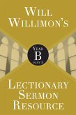 Will Willimon's Lectionary Sermon Resource: Year B Part 2 (eBook, ePUB) Will Willimon's Lectionary Sermon Resource: Year B Part 2 (eBook, ePUB)