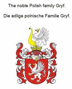 The noble Polish family Gryf. Die adlige polnische Familie Gryf. (eBook, ePUB) - Zurek, Werner