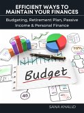 Efficient Ways to Maintain Your Finances: Budgeting, Retirement Plan, Passive Income & Personal Finance (eBook, ePUB)