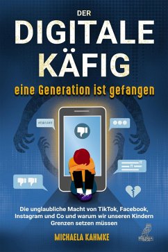 Der digitale Käfig - Eine Generation ist gefangen (eBook, ePUB) - Kahmke, Michaela