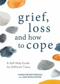 Grief, Loss and How to Cope (eBook, ePUB) Grief, Loss and How to Cope (eBook, ePUB)