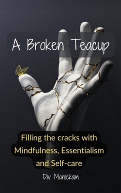 A Broken Teacup - Filling the cracks with mindfulness, essentialism and self-care (eBook, ePUB) Cover A Broken Teacup - Filling the cracks with mindfulness, essentialism and self-care (eBook, ePUB)