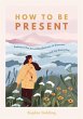 How to Be Present (eBook, ePUB) - Bild 1