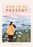 How to Be Present (eBook, ePUB)