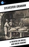 A Treatise on Bread, and Bread-making (eBook, ePUB)