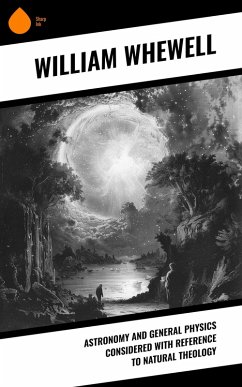 Cover Astronomy and General Physics Considered with Reference to Natural Theology (eBook, ePUB)