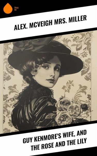 Guy Kenmore's Wife, and The Rose and the Lily (eBook, ePUB)