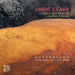 Borderland-Found Music For A Lost World - Clark,Anne With Daelen,Ulla Van & Ciuche,Justin