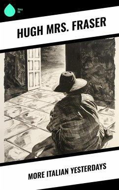 More Italian Yesterdays (eBook, ePUB) - Fraser, Hugh