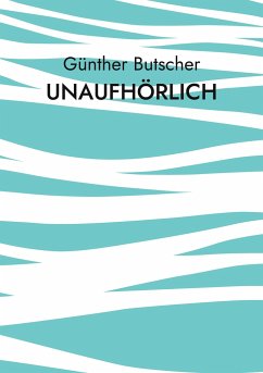 Unaufhörlich - Butscher, Günther