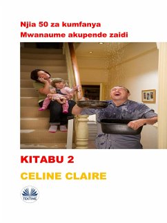 Njia 50 Za Kumfanya Mwanaume Akupende Zaidi (eBook, ePUB) - Claire, Celine