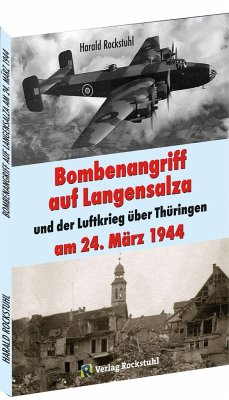 Bombenangriff auf Langensalza und der Luftkrieg über Thüringen am 24. März 1944 - Rockstuhl, Harald