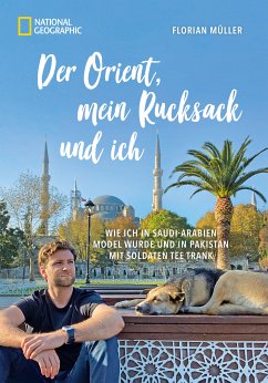 Der Orient, mein Rucksack und ich (eBook, ePUB) - Müller, Florian; Mayr-Kennerknecht, Korbinian