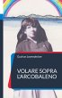 Volare sopra l'arcobaleno (eBook, ePUB) - Bild 1