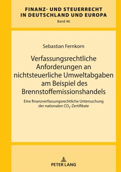 Verfassungsrechtliche Anforderungen an nichtsteuerliche Umweltabgaben am Beispiel des Brennstoffemissionshandels - Fernkorn, Sebastian