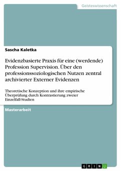 Evidenzbasierte Praxis für eine (werdende) Profession Supervision. Über den professionssoziologischen Nutzen zentral archivierter Externer Evidenzen (eBook, PDF)