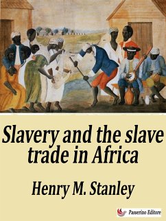 Slavery and the slave trade in Africa (eBook, ePUB) - M. Stanley, Henry