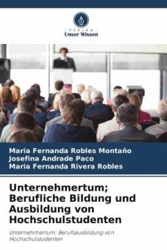 Unternehmertum; Berufliche Bildung und Ausbildung von Hochschulstudenten - Robles Montaño, Maria Fernanda;Andrade Paco, Josefina;Rivera Robles, Maria Fernanda