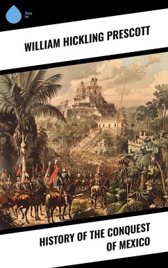 History of the Conquest of Mexico (eBook, ePUB) - Prescott, William Hickling